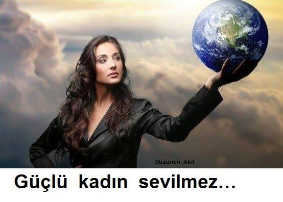 Erkek gibi degil biz kadin olarak gucluyuz
